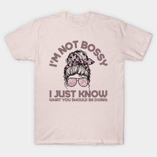 I'm Not Bossy I Just Know What You Should Be Doing Messy Bun Girl T-Shirt